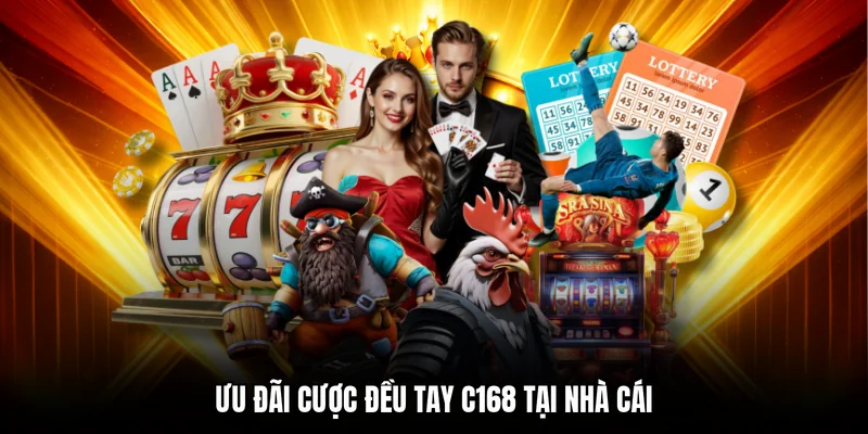Ưu đãi cược đều tay C168 tại nhà cái
